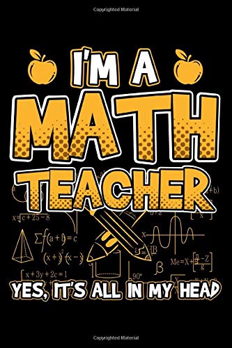 I'M A MATH TEACHER YES IT'S ALL IN MY HEAD: Dot Grid Journal, Diary, Notebook, 6x9 inches with 120 Pages book