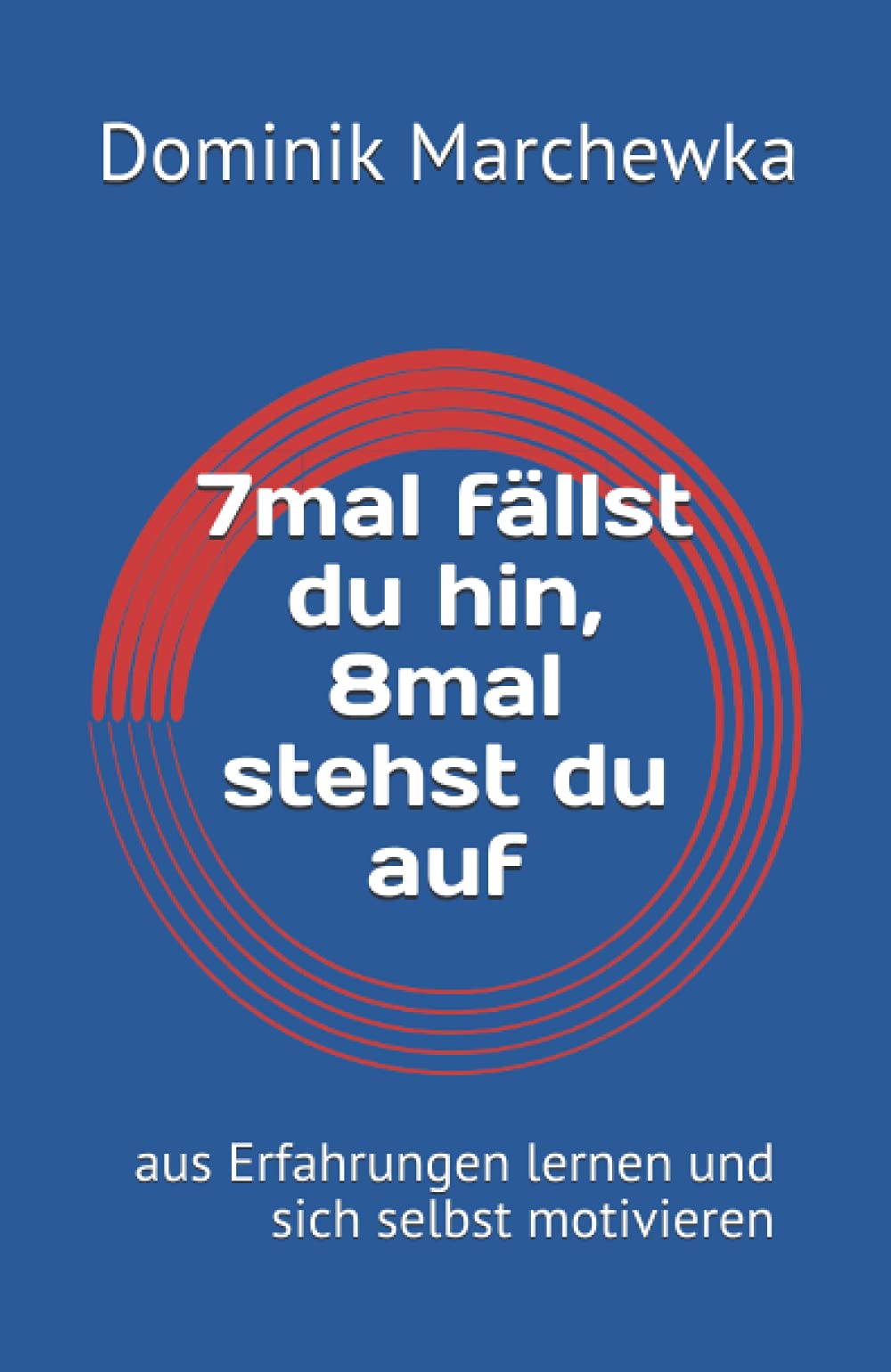 7mal fällst du hin, 8mal stehst du auf: aus Erfahrungen lernen und sich selbst motivieren (Jidokwan Lifestyle, Band 1) Health, Nutrition & Fitness