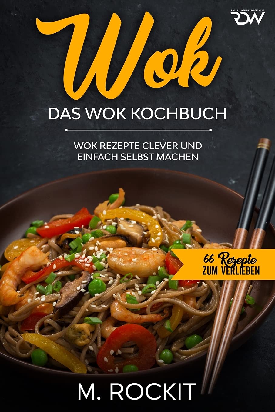 WOK, Das WOK Kochbuch: WOK Rezepte clever und einfach selbst machen. (66 Rezepte zum Verlieben, Band 51) Leisure, Home & Garden