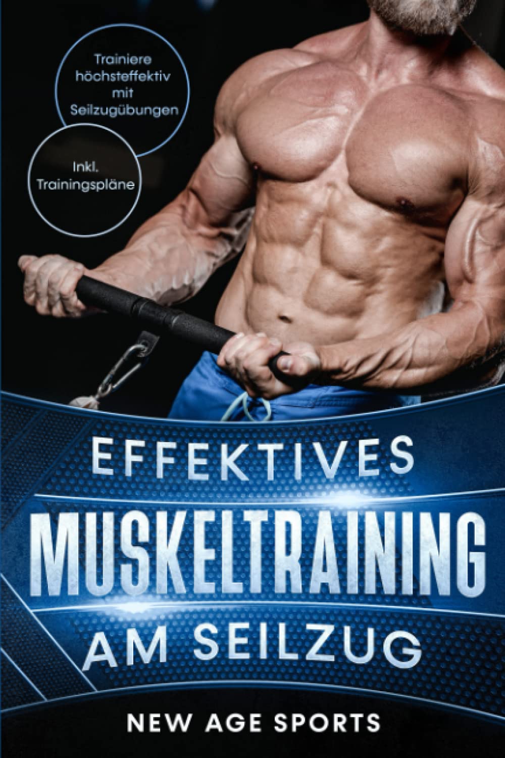 Effektives Muskeltraining am Seilzug: Trainiere höchsteffektiv mit Seilzugübungen. Inklusive Trainingsplan und Ernährungstipps, Illustrationen ... bungen. Dein schnellster weg zum Traumkrper Leisure & Fun Books