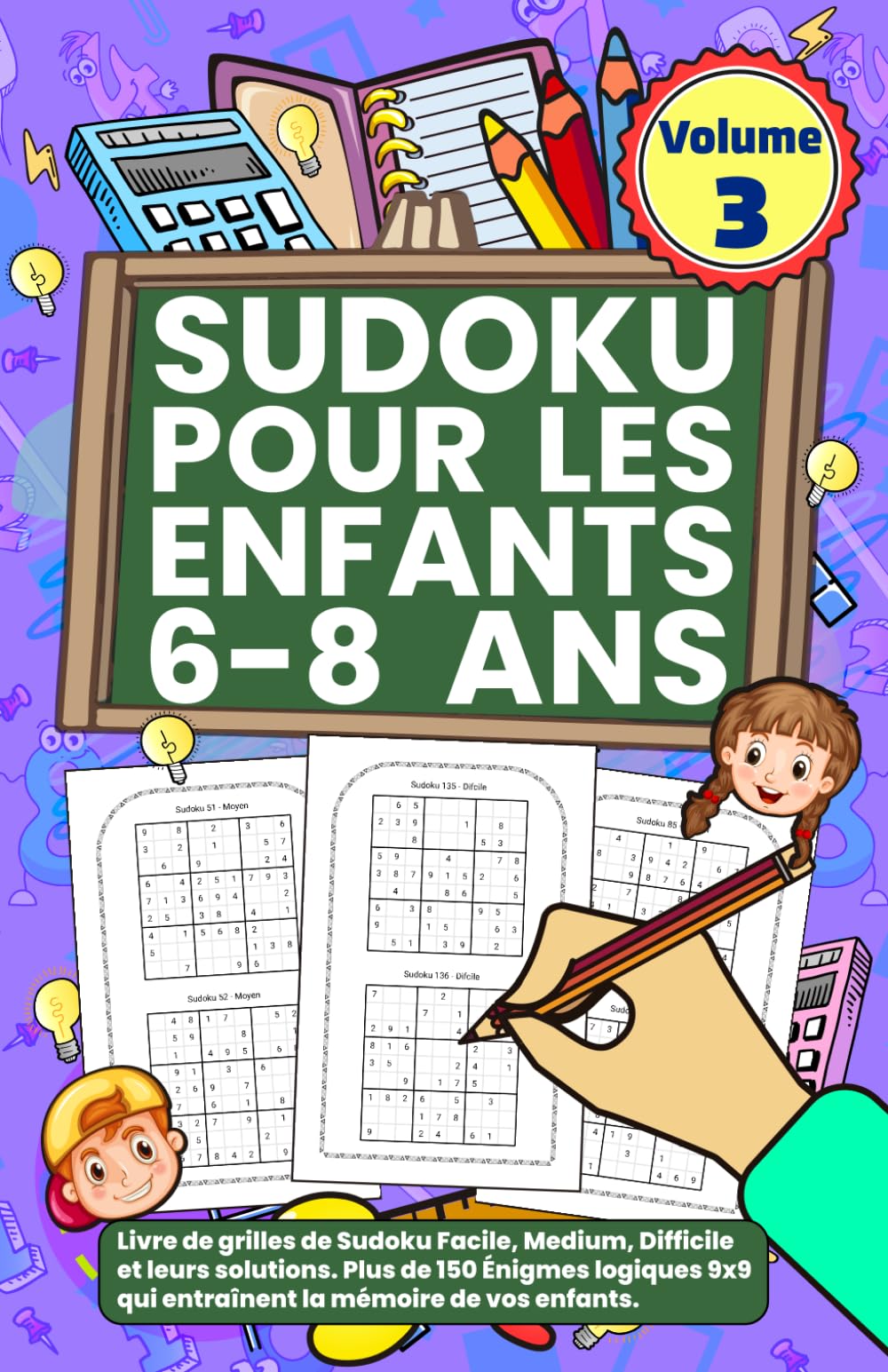 Sudoku Pour Les Enfants 6-8 Ans - Volume 3: Livre de grilles de Sudoku Facile, Medium, Difficile et leurs solutions. Plus de 150 Énigmes logiques 9x9 qui entraînent la mémoire de vos enfants. book