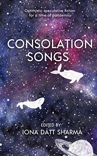 Consolation Songs: Optimistic Speculative Fiction For A Time of Pandemic Travel