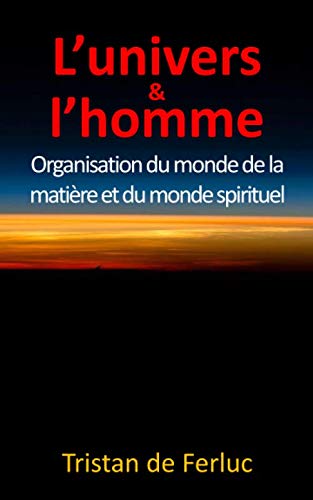 L'univers & l'homme: Organisation du monde de la matière et du monde spirituel book