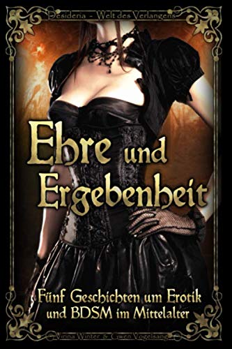 Ehre und Ergebenheit: Fünf Geschichten um Erotik und BDSM im Mittelalter Eroticism