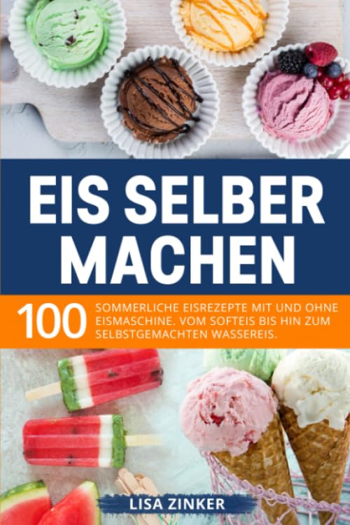 Eis selber machen: 100 sommerliche Eisrezepte mit und ohne Eismaschine. Vom Softeis bis hin zum selbstgemachten Wassereis. Cooking & Enjoying