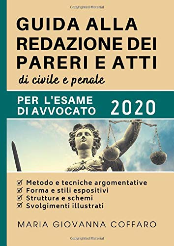 Guida alla redazione dei pareri e atti di civile e penale per l'esame di avvocato: Metodo e tecniche argomentative, forma e stili espositivi, struttura e schemi, svolgimenti illustrati book