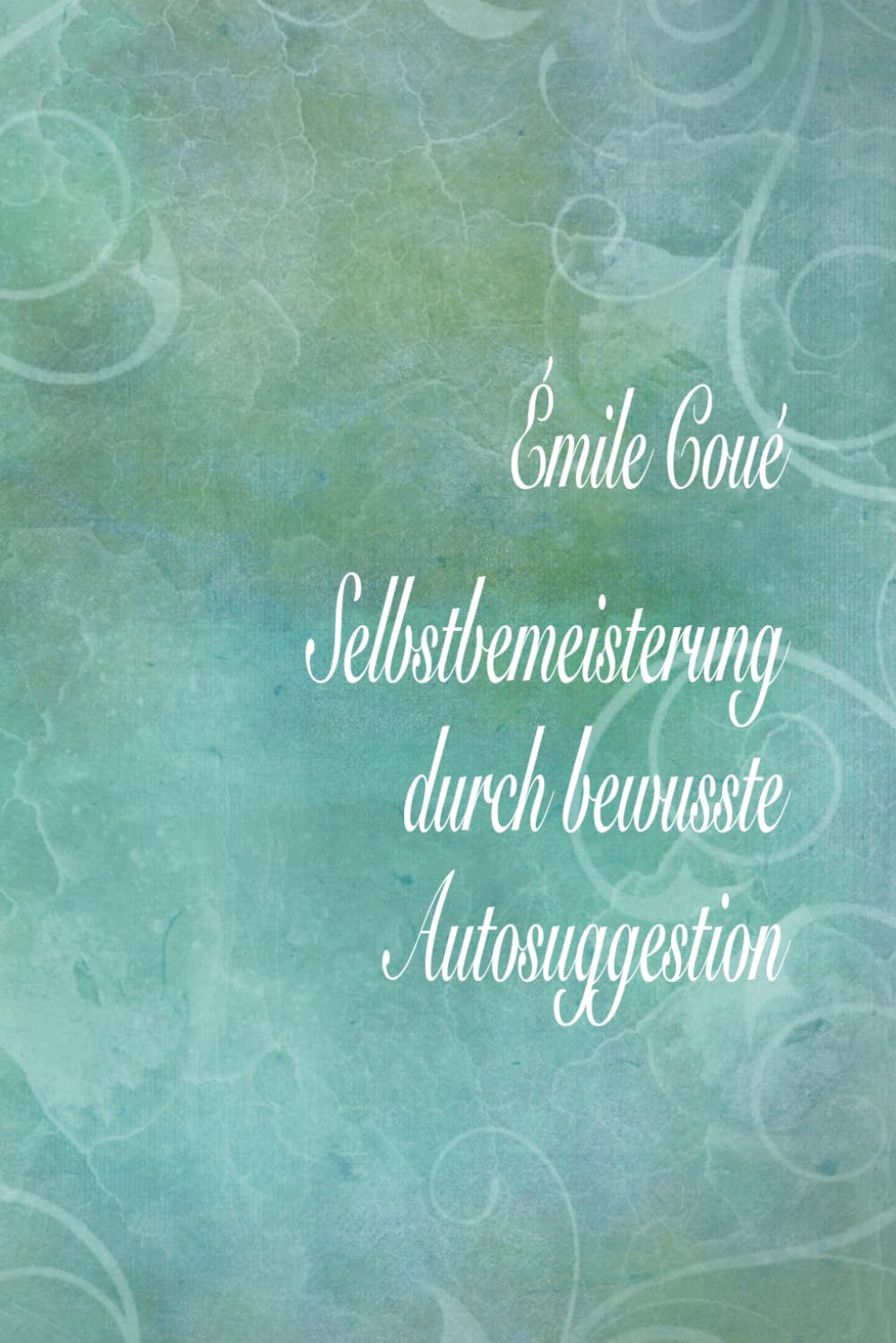 Selbstbemeisterung durch bewusste Autosuggestion Lifestyle