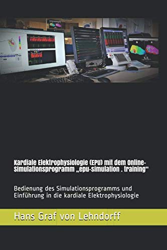 Kardiale Elektrophysiologie (EPU) mit dem Online-Simulationsprogramm „epu-simulation . training“: Bedienung des Simulationsprogramms und Einführung in die kardiale Elektrophysiologie Medicine