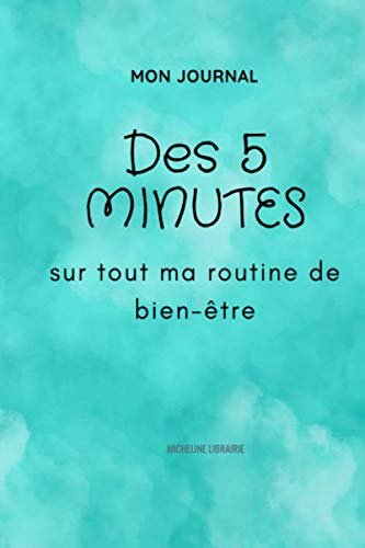 Mon cahier des 5minutes sur ma routine bien-être: mon livre d'affirmations quotidiennes I le carnet de gratitude à remplir pour toute la famille I ... livre à compléter I papier crème100pages book