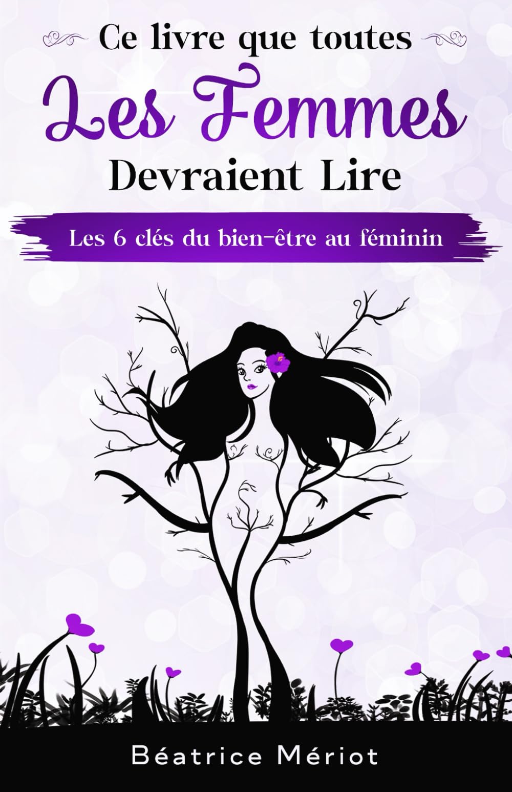 Ce livre que toutes les femmes devraient lire: Les 6 clés du bien-être au féminin Lifestyle