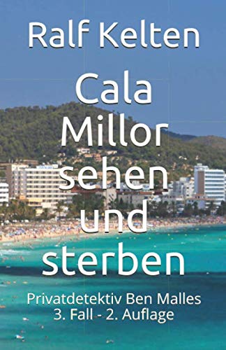 Cala Millor sehen und sterben: Privatdetektiv Ben Malles 3. Fall - 2. Auflage (Gelber Mallorca-Krimi, Band 3) Contemporary literature