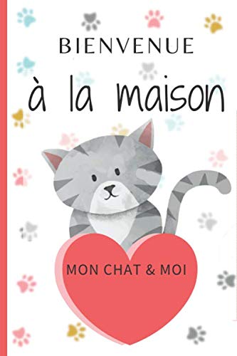 BIENVENUE à la maison: Mon chat & moi | Album pour photos et notes, de la naissance de chaton jusqu'à sa vie d'adulte | 75 pages | Pets