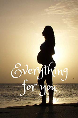 Everything for You: Expecting Mom's Journal Diary and Notebook for Notes During Pregnancy or Baby Shower Celebration Gift book