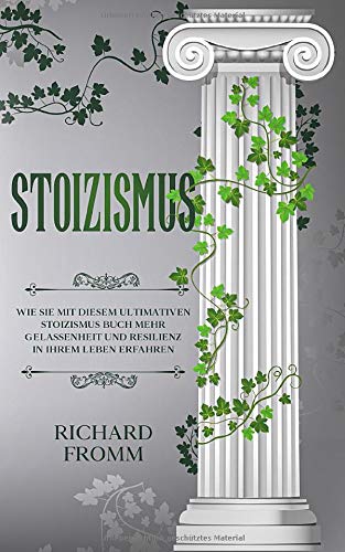 STOIZISMUS: Wie Sie mit diesem ultimativen Stoizismus Buch mehr Gelassenheit und Resilienz in Ihrem Leben erfahren book