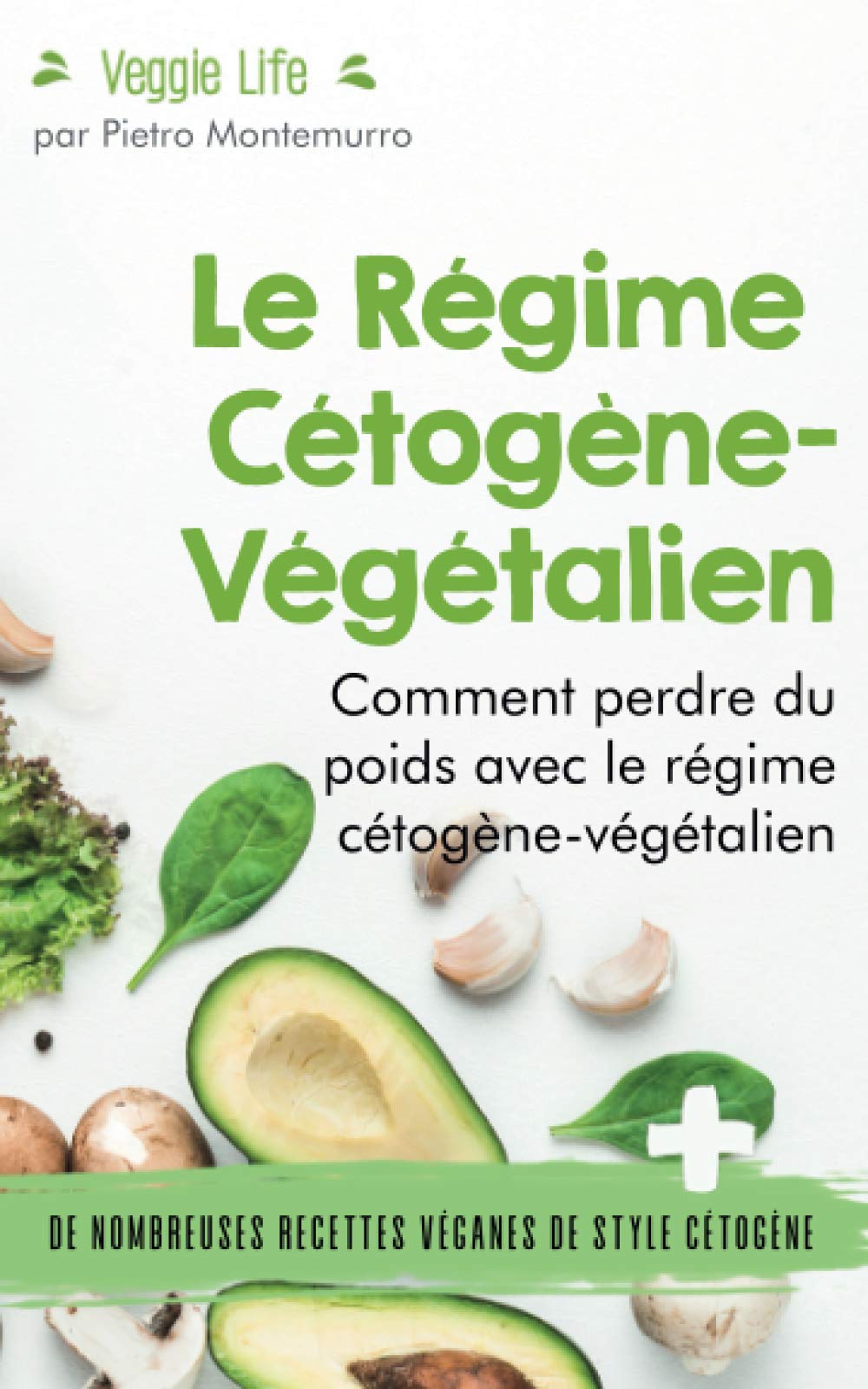 Le Régime Cétogène-Végétalien: Comment perdre du poids avec le régime cétogène-végétalien book