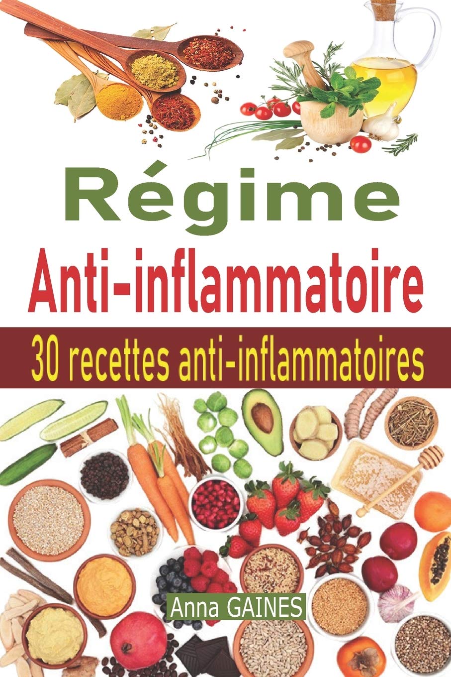 Régime anti-inflammatoire: Découvrez la cuisine anti-inflammatoire avec un plan de repas + 30 recettes anti inflammatoires très efficaces pour soulager l'inflammation et éliminer la douleur Medicine