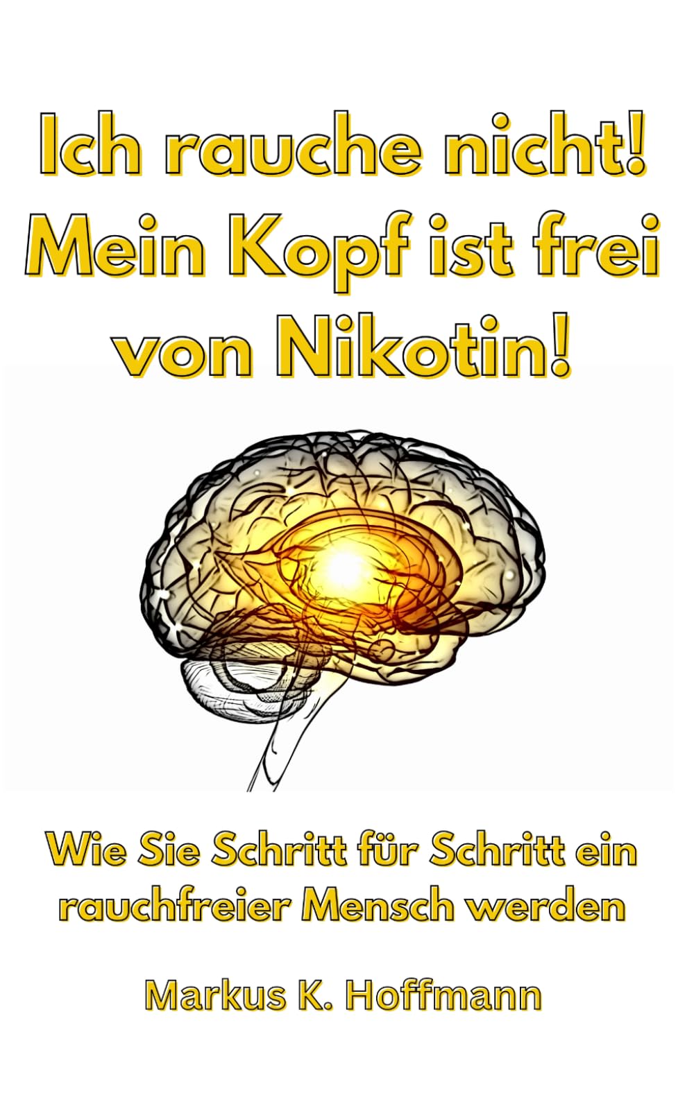Ich rauche nicht! Mein Kopf ist frei von Nikotin!: Wie Sie Schritt für Schritt ein rauchfreier Mensch werden Health, Nutrition & Fitness