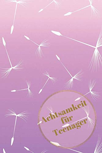 Achtsamkeit für Teenager: Achtsamkeitstagebuch für Mädchen Geschenk Geschenke Achtsamkeitsbuch Books