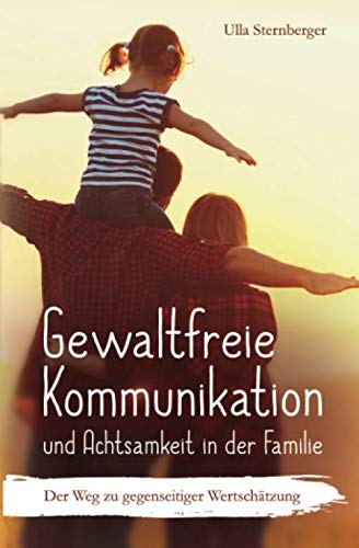 Gewaltfreie Kommunikation und Achtsamkeit in der Familie: Der Weg zu gegenseitiger Wertschätzung Parents & Children