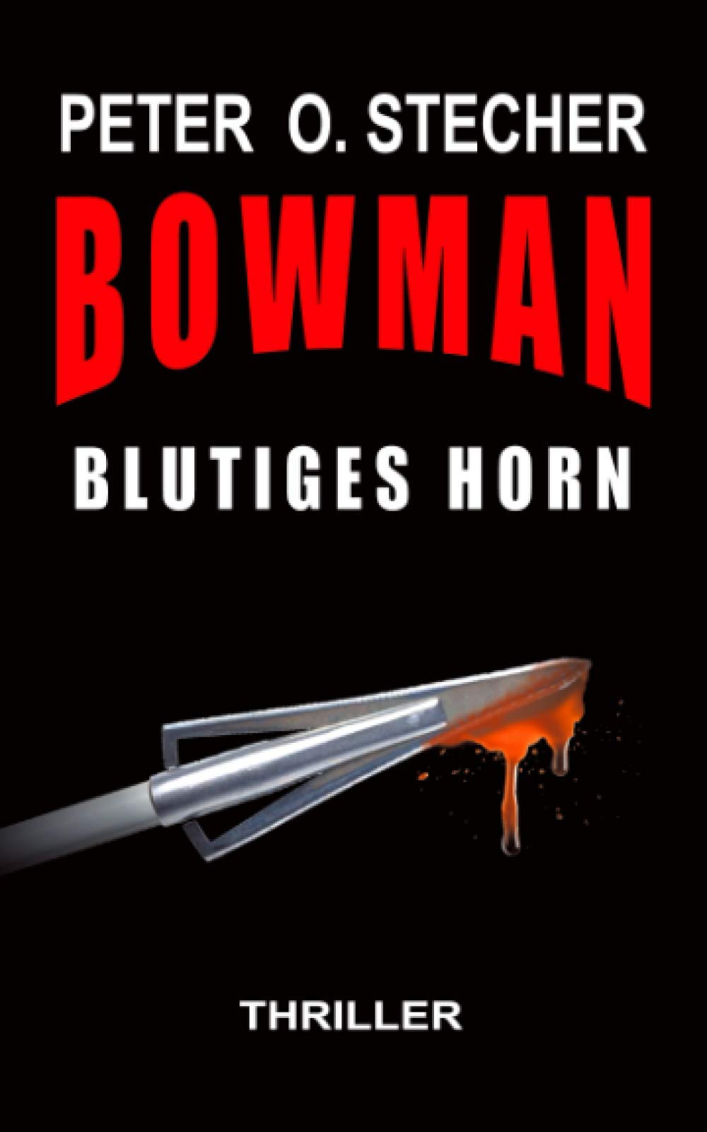 BOWMAN - BLUTIGES HORN: Abenteuer-Thriller mit Bogen und Pfeil (BOWMAN Abenteuer, Band 1) Action & Adventure