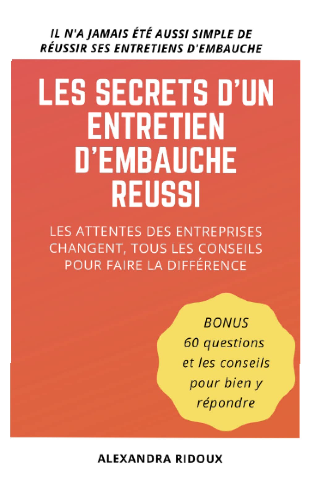 Les secrets d'un entretien d'embauche réussi: Les attentes des entreprises changent, tous les conseils pour faire la différence Business, Finance & Career
