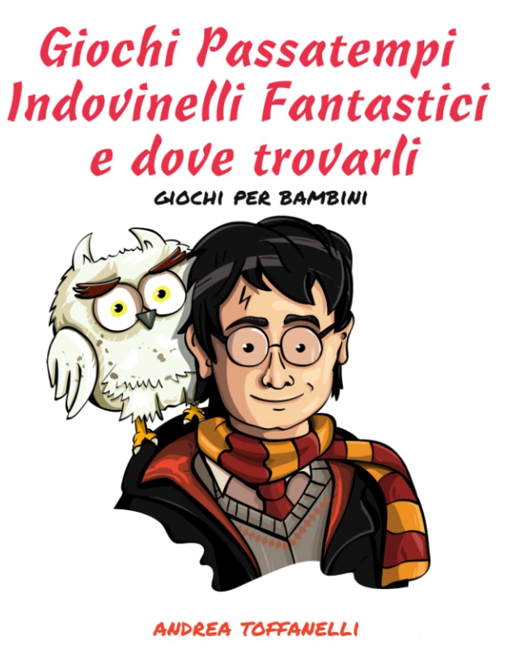 Giochi Passatempi Indovinelli Fantastici e dove trovarli: Test indovinelli e giochi per bambini e adulti book