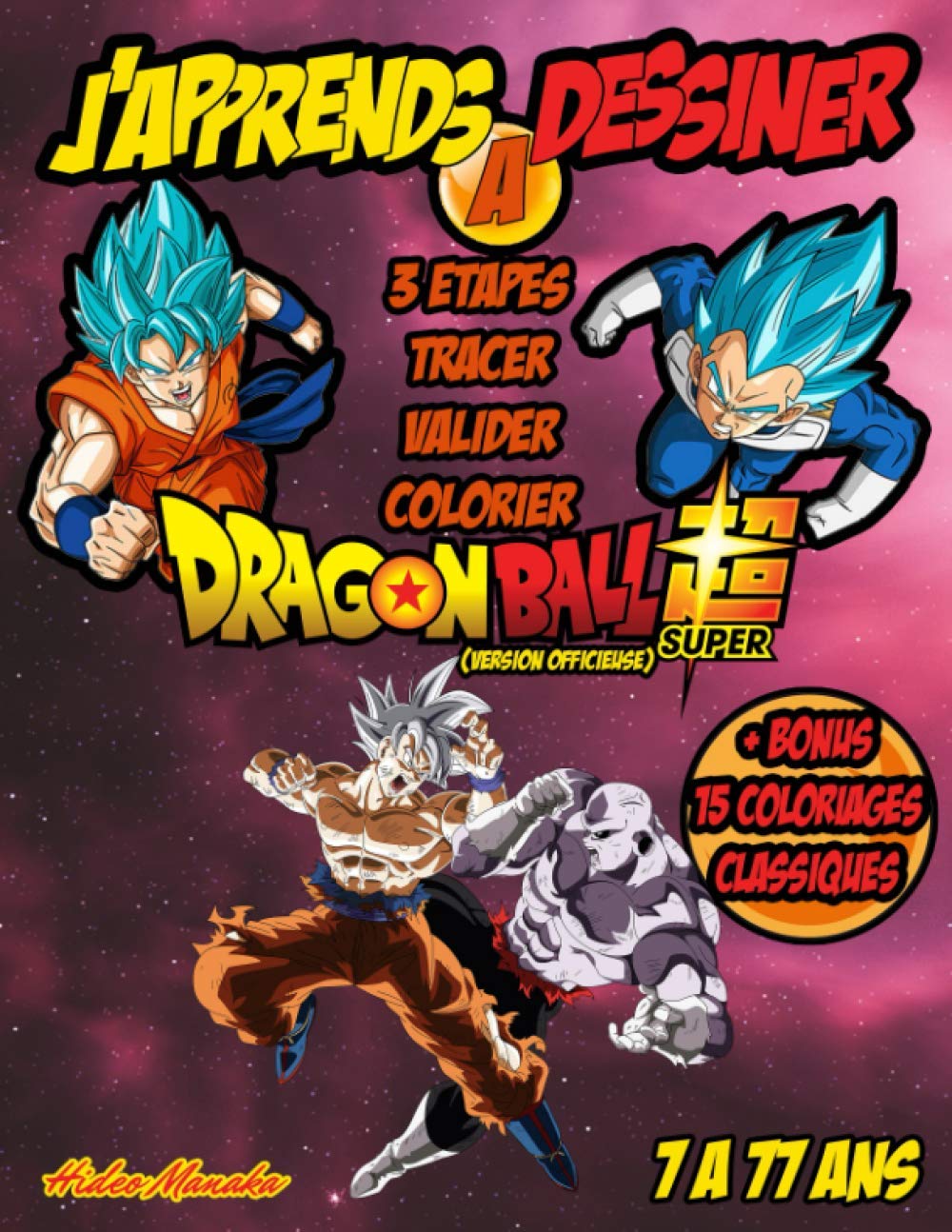 J'apprends à dessiner dragon ball super: Cadeau idéal pour les fans de la série de 7 à 77 ans. Apprenez à dessiner simplement les personnages du manga culte (version officieuse) book