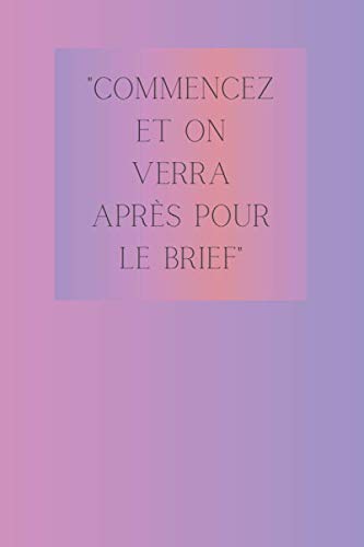 "Commencez et on verra après pour le brief": Un carnet de notes à remplir vous-mêmes pour vous aider à écrire le brief marketing ou créatif le plus complet possible book