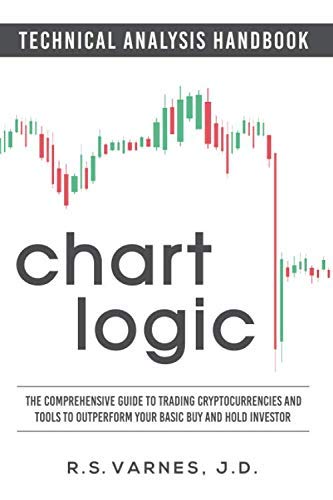 Chart Logic - Technical Analysis Handbook (Color Edition): The Comprehensive Guide to Trading Cryptocurrencies and Tools to Outperform Your Basic Buy and Hold Investor Business, Finance & Career