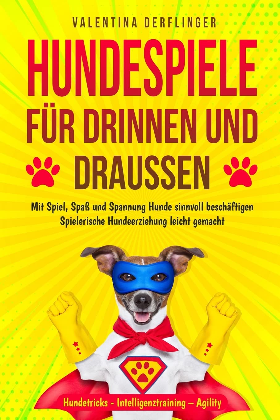 Hundespiele für drinnen und draußen: Mit Spiel, Spaß und Spannung Hunde sinnvoll beschäftigen. Spielerische Hundeerziehung leicht gemacht! Hundetricks - Intelligenztraining - Agility Film, Art & Culture