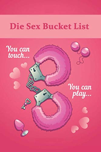 Die Sex Bucket List: Über 450 Ideen, Aufgaben, Stellungen & Challenges für Paare. Ein Workbook das es in sich hat Partnership & Love