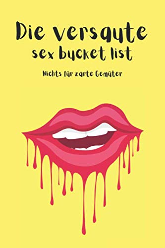 Die versaute sex bucket list: nichts für zarte Gemüter - diese Sex bucketlist hat es in sich | für extrem versaute, mutige & experimentierfreudige Paare Partnership & Love