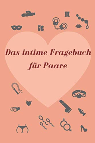 Das intime Fragebuch für Paare: über 350 intime & indiskrete Fragen Partnership & Love