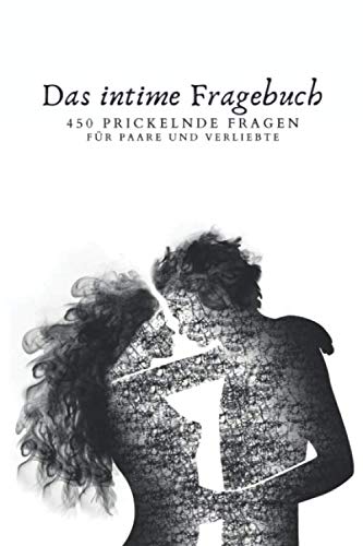 Das intime Fragebuch 450 prickelnde Fragen für Paare und verliebte Partnership & Love