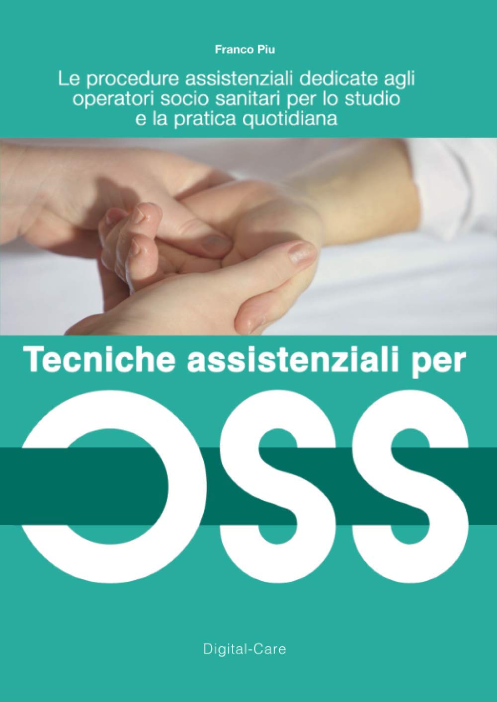 Tecniche assistenziali per OSS: Le procedure assistenziali dedicate agli operatori socio sanitari per lo studio e la pratica quotidiana Business, Finance & Career
