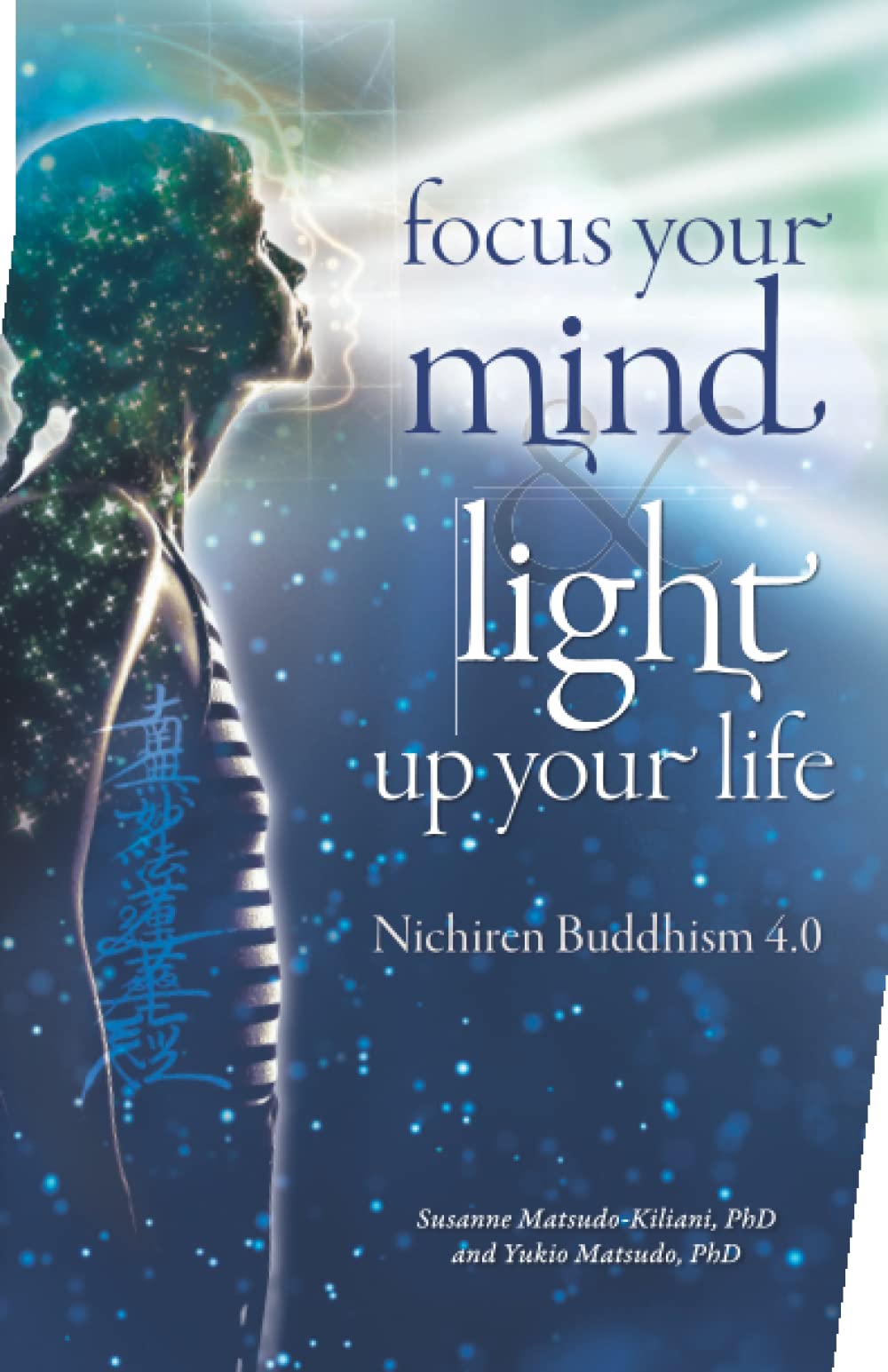 Focus your mind - Light up your life: Nichiren Buddhism 4.0 (Nichiren Buddhism of the 21st Century, Band 4) Religion & Esotericism