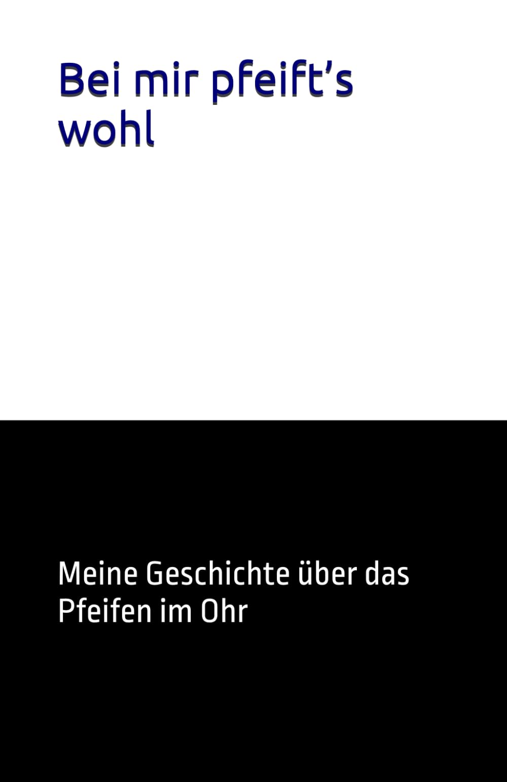 Bei mir pfeift’s wohl: Meine Geschichte über das Pfeifen im Ohr Books