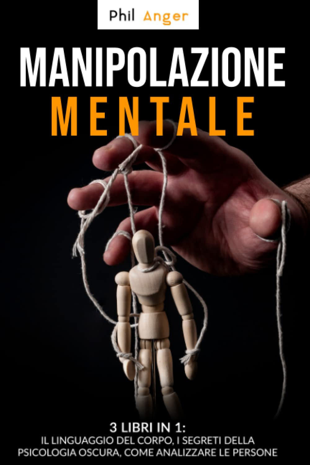 Manipolazione Mentale: 3 Libri in 1: Il Linguaggio del Corpo, I Segreti della Psicologia Oscura, Come Analizzare le Persone Lifestyle