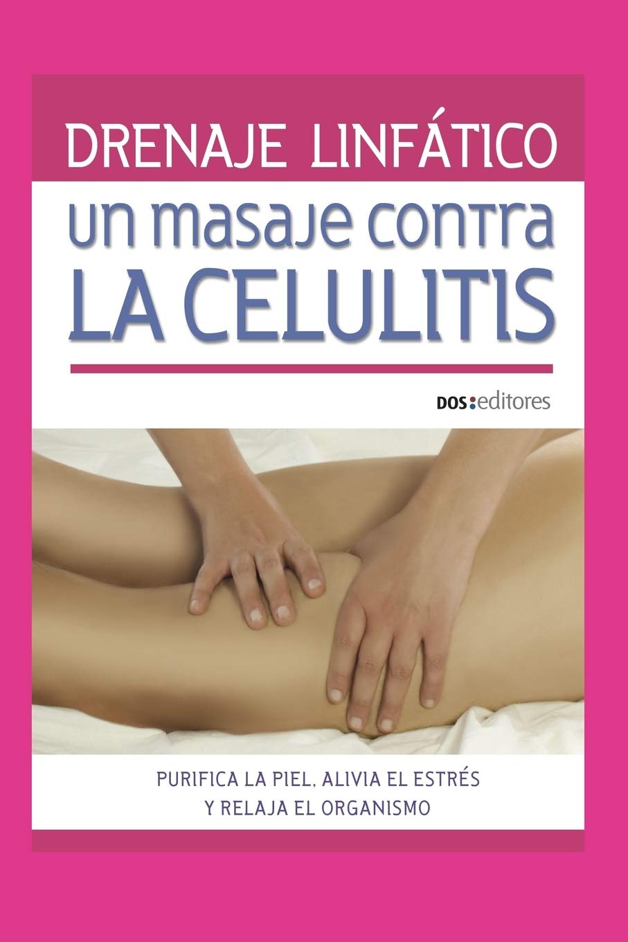 DRENAJE LINFÁTICO: UN MASAJE CONTRA LA CELULITIS: purifica la piel, alivia el estrés y relaja el organismo book