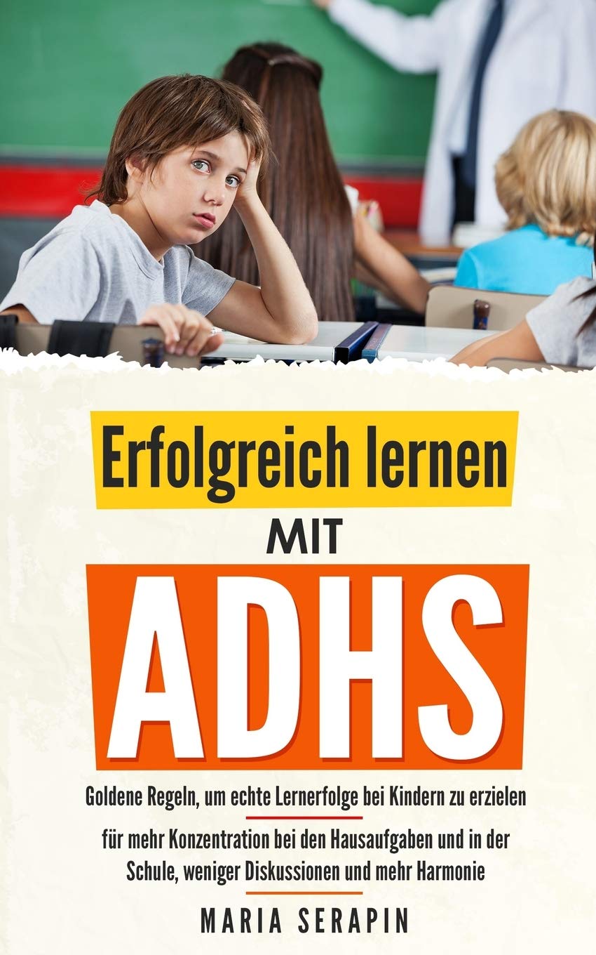 Erfolgreich lernen mit ADHS: Goldene Regeln, um echte Lernerfolge bei Kindern zu erzielen - für mehr Konzentration bei den Hausaufgaben und in der Schule, weniger Diskussionen und mehr Harmonie Leisure, Home & Garden