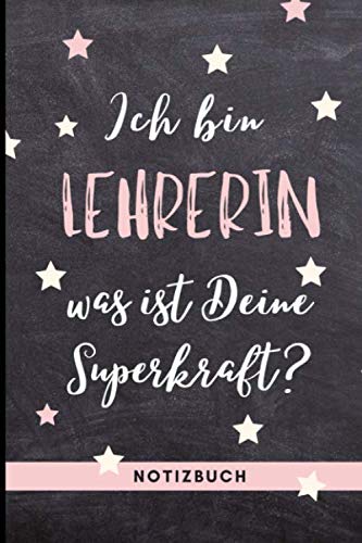 ICH BIN LEHRERIN WAS IST DEINE SUPERKRAFT? NOTIZBUCH: A5 Notizbuch 120 Seiten | Abschiedsgeschenk für Lehrer | Dankeschön Geschenke für Lehrer Lehrerinnen | Abschied Grundschule | Danke sagen Learning & Reference