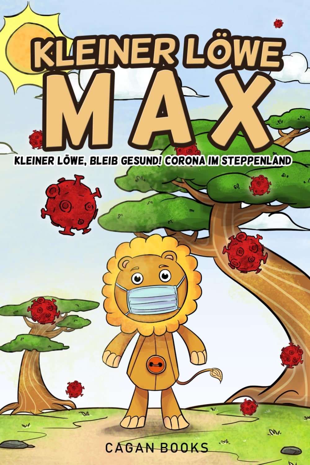 Kleiner Löwe Max: Kleiner Löwe, bleib gesund! Corona im Steppenland (ein Kinderbuch über Corona in dem erklärt wird wie man sich schützt ) Fairy Tales & Legends