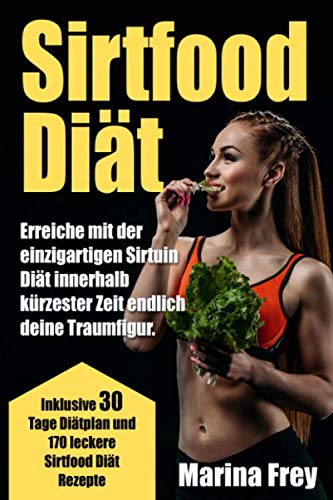 Sirtfood Diät: Erreiche mit der einzigartigen Sirtuin Diät innerhalb kürzester Zeit endlich deine Traumfigur. Inklusive 30 Tage Diätplan und 170 leckere Sirtfood Diät Rezepte book