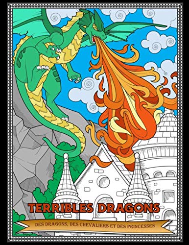 Terribles Dragons : des dragons, des chevaliers et des princesses: La lutte quasi incessante entre dragons et chevaliers avec des princesses côtoyant ... Livre de coloriages pour adultes et ados book