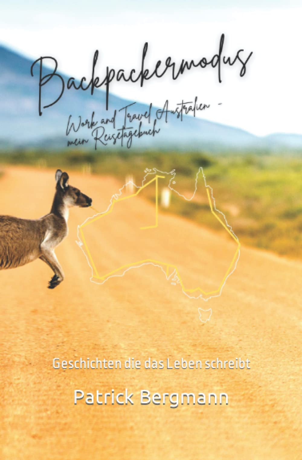 Backpackermodus - Work and Travel Australien - mein Reisetagebuch: Geschichten die das Leben schreibt Travel Guides