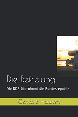 Die Befreiung: Die DDR übernimmt die Bundesrepublik Suspense & Thrillers