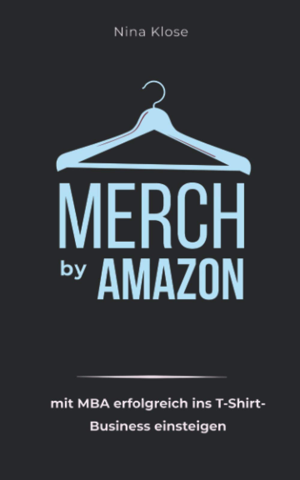 Merch by Amazon: mit MBA erfolgreich ins T-Shirt-Business einsteigen Business, Finance & Career
