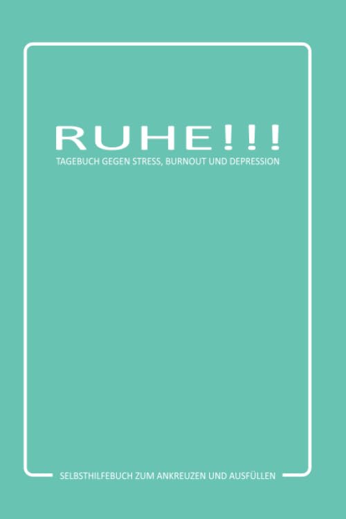 RUHE!!! Tagebuch gegen Stress, Burnout und Depression : Selbsthilfebuch zum Ankreuzen und Ausfüllen: Burnout Prävention. Books