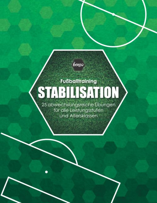 Fussballtraining Stabilisation: 25 abwechslungsreiche Übungen für alle Leistungsstufen und Altersklassen (Fußballtraining) Leisure & Fun