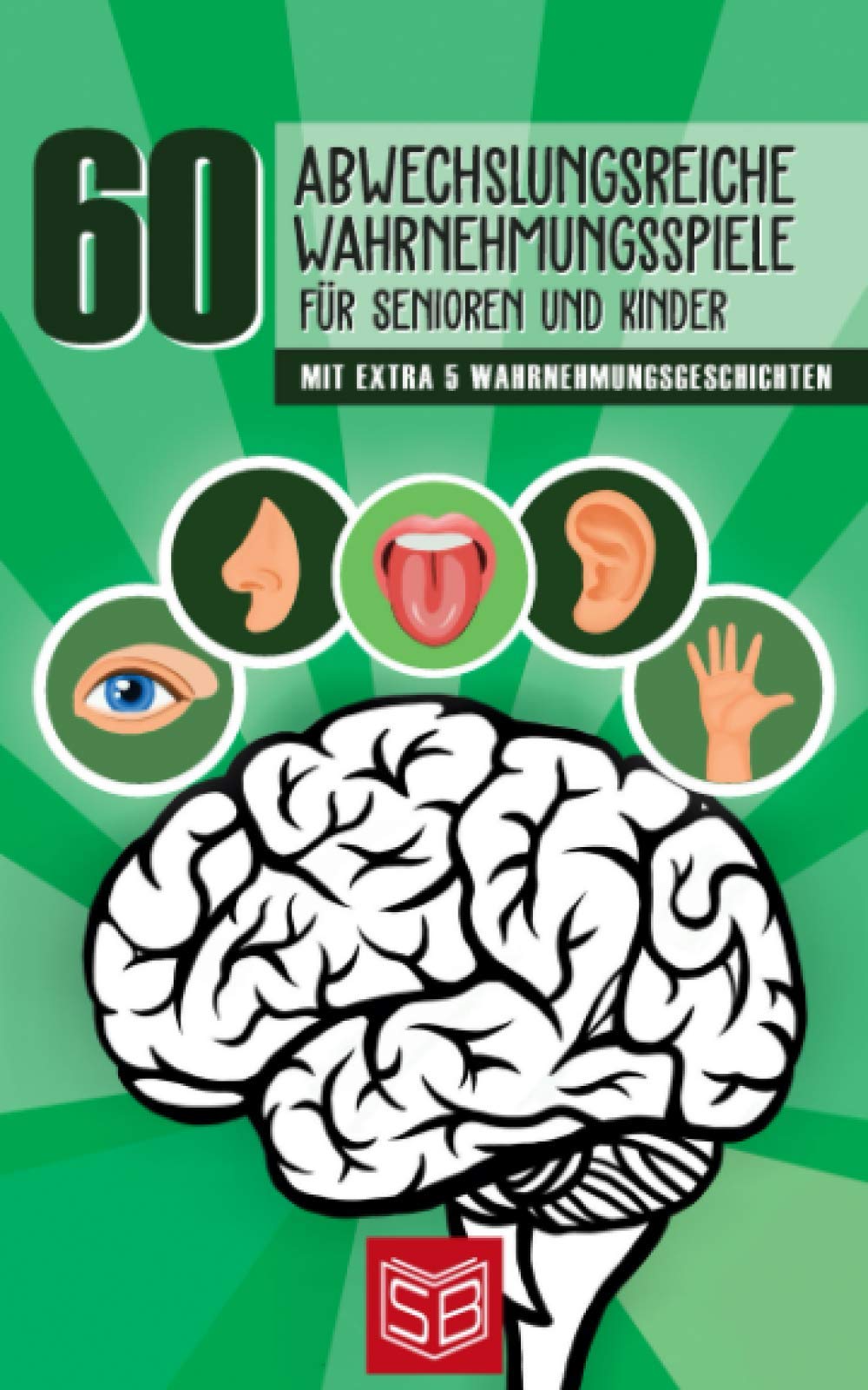 60 abwechslungsreiche Wahrnehmungsspiele für Senioren und Kinder: Mit extra 5 Wahrnehmungsgeschichten für alle klassischen 5 Sinne - Hören, Sehen, Riechen, Schmecken und Tasten General education